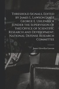 bokomslag Threshold Signals, Edited by James L. Lawson [and] George E. Uhlenbeck [under the Supervision of the] Office of Scientific Research and Development, N