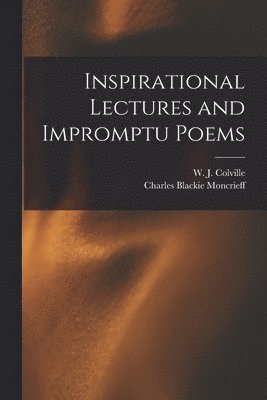 Charles Blackie Moncrieff, W. J. (William Juvenal) Colville - Inspirational Lectures and Impromptu Poems, Häftad