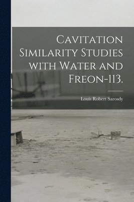 Cavitation Similarity Studies With Water and Freon-113. 1