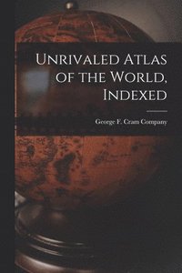 bokomslag Unrivaled Atlas of the World, Indexed