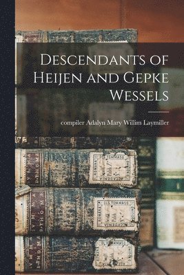 Descendants of Heijen and Gepke Wessels 1