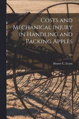 bokomslag Costs and Mechanical Injury in Handling and Packing Apples; 416