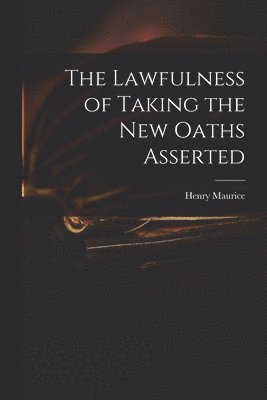 bokomslag The Lawfulness of Taking the New Oaths Asserted