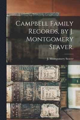 bokomslag Campbell Family Records, by J. Montgomery Seaver.