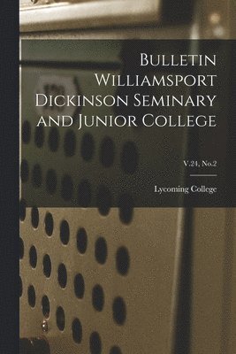 Bulletin Williamsport Dickinson Seminary and Junior College; V.24, No.2 1