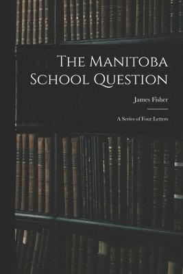 The Manitoba School Question [microform] 1