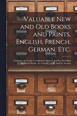 Valuable New and Old Books and Prints, English, French, German, Etc. [microform] 1
