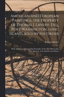 American and European Paintings, the Property of Thomas J. Lavery, Esq., Port Washington, Long Island, Sold by His Order; With Additions, Outstanding 1