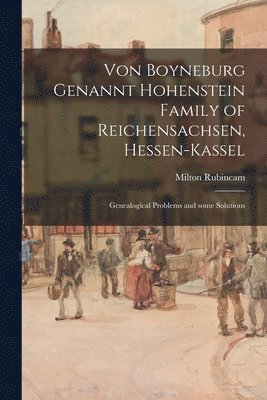 Von Boyneburg Genannt Hohenstein Family of Reichensachsen, Hessen-Kassel: Genealogical Problems and Some Solutions 1