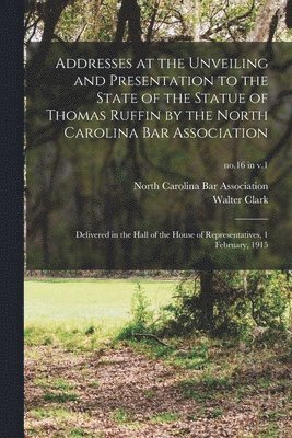 bokomslag Addresses at the Unveiling and Presentation to the State of the Statue of Thomas Ruffin by the North Carolina Bar Association