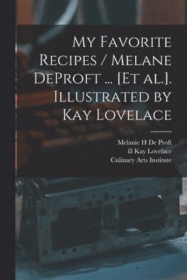 My Favorite Recipes / Melane DeProft ... [et Al.]. Illustrated by Kay Lovelace 1