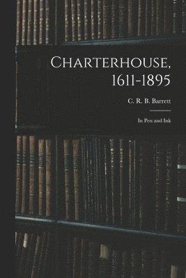 C. R. B. (Charles Raymond Bo Barrett - Charterhouse, 1611-1895, Häftad