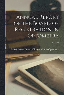 Annual Report of the Board of Registration in Optometry; 1920-40 1