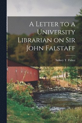 bokomslag A Letter to a University Librarian on Sir John Falstaff