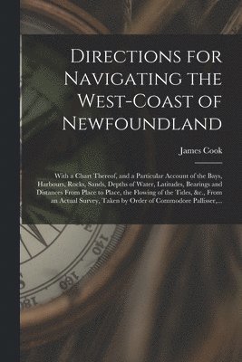 Directions for Navigating the West-coast of Newfoundland [microform] 1