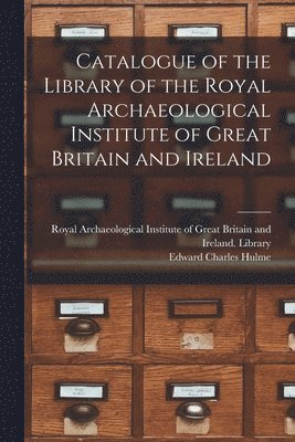 Edward Charles Hulme, Royal Archaeological Institute of Great - Catalogue of the Library of the Royal Archaeological Institute of Great Britain and Ireland, Häftad