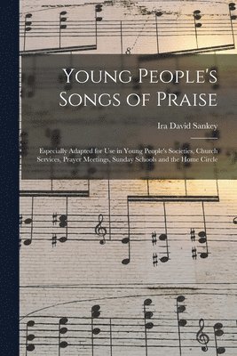 Ira David 1840-1908 Sankey, Ira David Sankey - Young People's Songs of Praise, Häftad