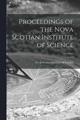 Proceedings of the Nova Scotian Institute of Science; v.35 (1985) 1