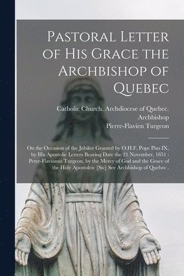 Catholic Church Archdiocese of Quebec, Pierre-Flavien Turgeon - Pastoral Letter of His Grace the Archbishop of Quebec [microform], Häftad