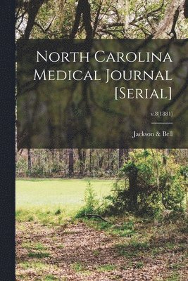 North Carolina Medical Journal [serial]; v.8(1881) 1