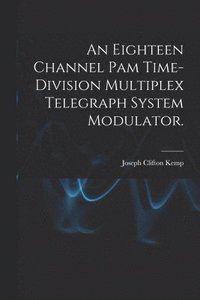bokomslag An Eighteen Channel Pam Time-division Multiplex Telegraph System Modulator.