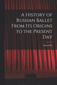 bokomslag A History of Russian Ballet From Its Origins to the Present Day
