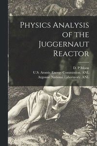 bokomslag Physics Analysis of the Juggernaut Reactor