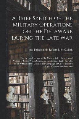 bokomslag A Brief Sketch of the Military Operations on the Delaware During the Late War