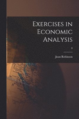 bokomslag Exercises in Economic Analysis; 0