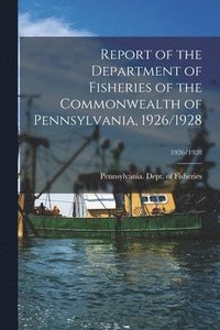 bokomslag Report of the Department of Fisheries of the Commonwealth of Pennsylvania, 1926/1928; 1926/1928