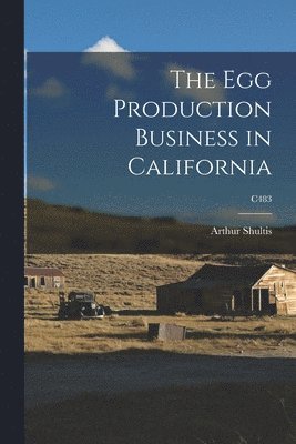 The Egg Production Business in California; C483 1