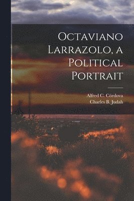 Octaviano Larrazolo, a Political Portrait 1