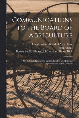 Communications to the Board of Agriculture 1