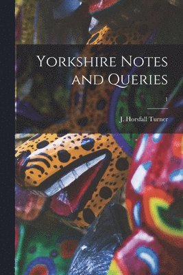 Yorkshire Notes and Queries; 1 1