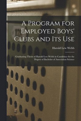 Harold Lew Webb - Program for Employed Boys' Clubs and Its Use, Häftad