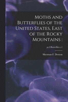 bokomslag Moths and Butterflies of the United States, East of the Rocky Mountains