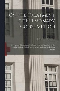 bokomslag On the Treatment of Pulmonary Consumption