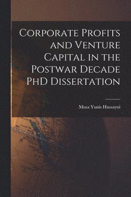 bokomslag Corporate Profits and Venture Capital in the Postwar Decade PhD Dissertation