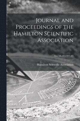 Journal and Proceedings of the Hamilton Scientific Association; no. 18-19 1901-03 1