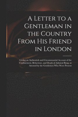 bokomslag A Letter to a Gentleman in the Country From His Friend in London