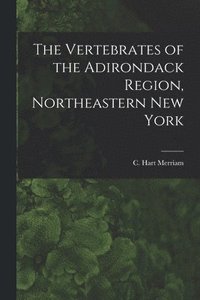 bokomslag The Vertebrates of the Adirondack Region, Northeastern New York