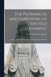 bokomslag The Patriarchs and Lawgivers of the Old Testament