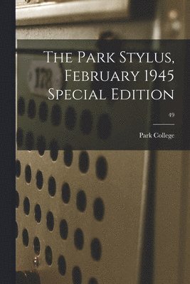 The Park Stylus, February 1945 Special Edition; 49 1