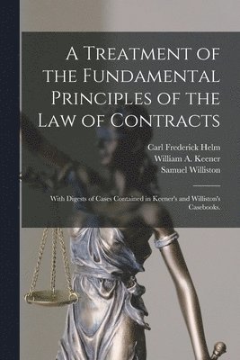 A Treatment of the Fundamental Principles of the Law of Contracts 1