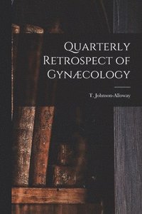 bokomslag Quarterly Retrospect of Gyncology [microform]