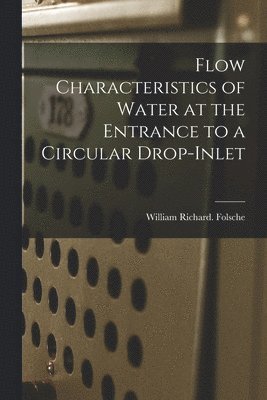 Flow Characteristics of Water at the Entrance to a Circular Drop-inlet 1