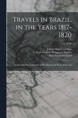 Travels in Brazil, in the Years 1817-1820 1