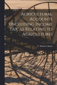 bokomslag Agricultural Accounts [microform] (including Income Tax, as Relating to Agriculture)