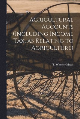 bokomslag Agricultural Accounts [microform] (including Income Tax, as Relating to Agriculture)