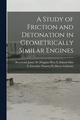 A Study of Friction and Detonation in Geometrically Similar Engines 1